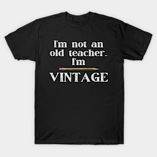 I'm Not an Old Teacher I'm Vintage T-Shirt